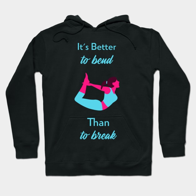 It's Better To Bend Than To Break Yoga Stretch Hoodie by bjg007